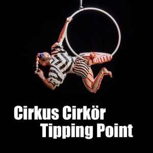 Cirkus Cirkör - Tipping Point 