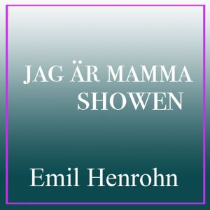 Jag är mamma showen - Emil Henrohn
