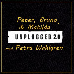 Unplugged 2.0 - Peter, Bruno & Matilda med Petra Wahlgren
